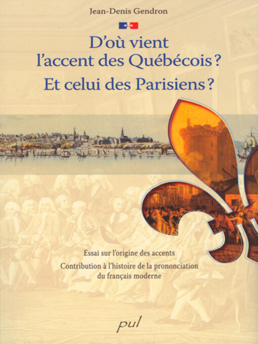 Title details for D'où vient l'accent des Québécois? Et celui des Parisiens ? by Jean-Denis Gendron - Wait list
